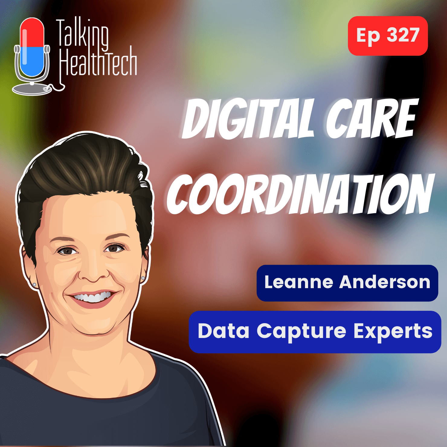327 - The untapped potential of digital care coordination. Leanne Anderson, Data Capture Experts