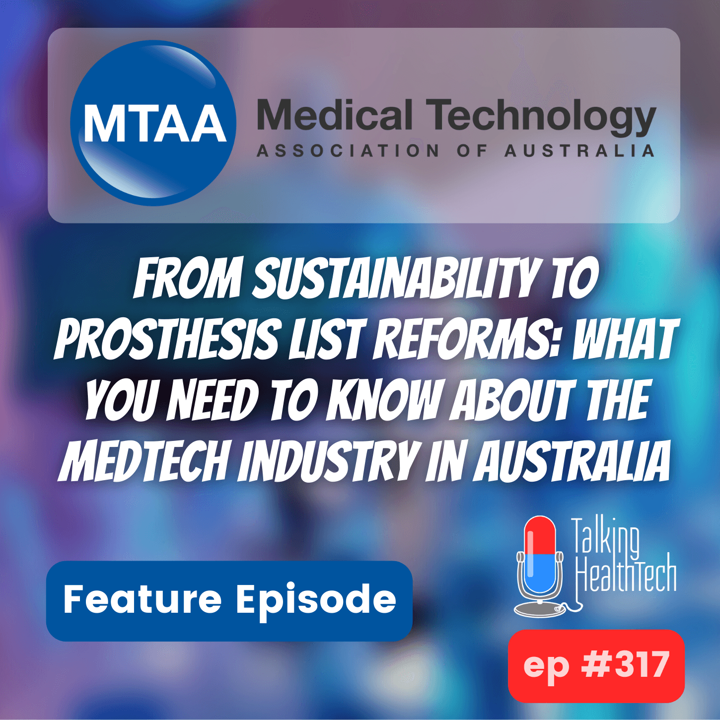 317 - From Sustainability to Prosthesis List Reforms: What You Need to Know About the Medtech Industry in Australia. MTAA MedTech22 Feature Episode