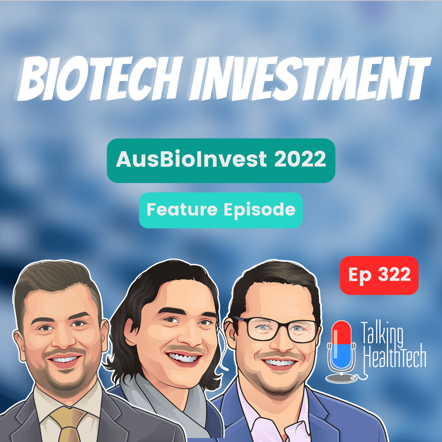 322 - BioTech Investment - AusBioInvest 2022 Feature Episode
