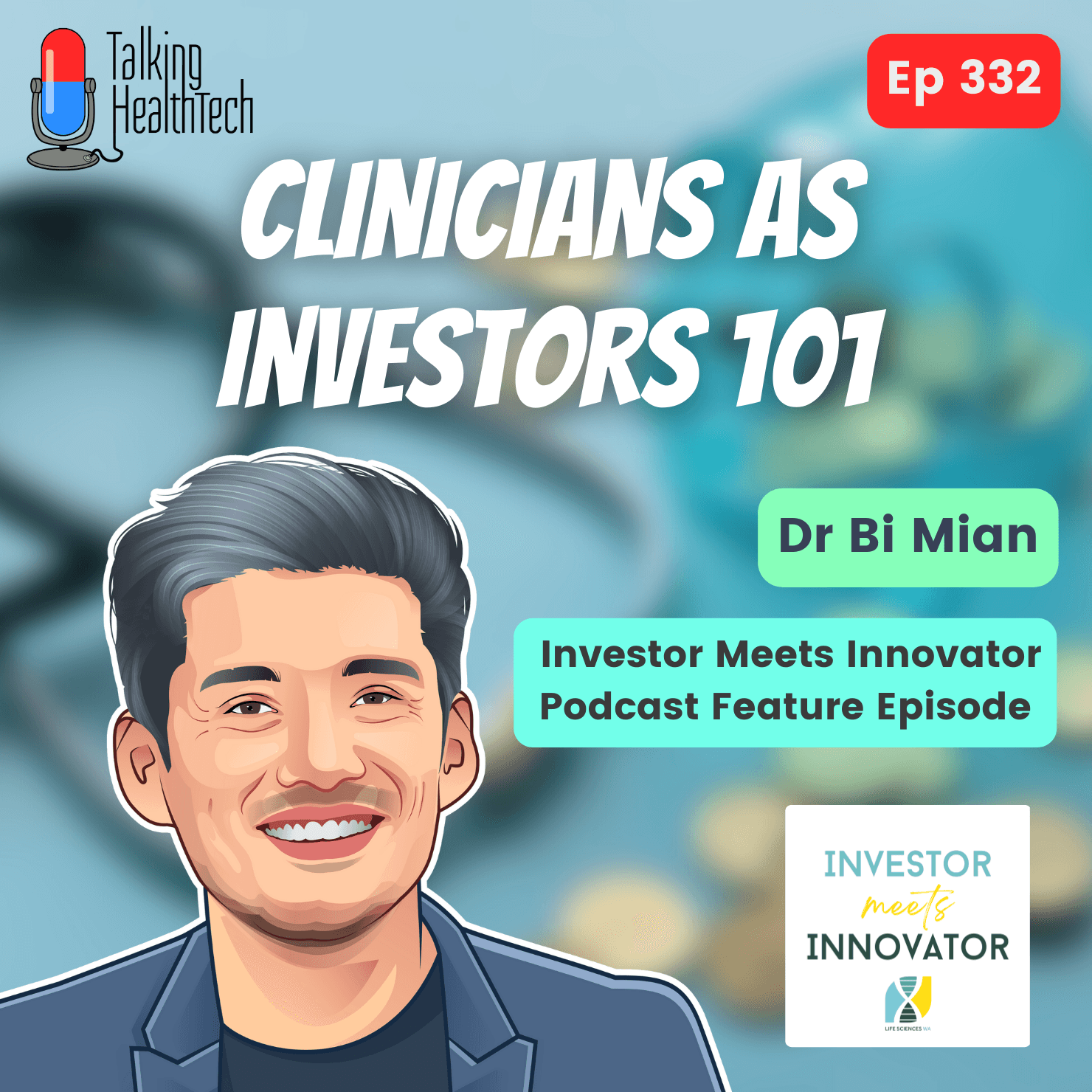 332 - Clinicians as Investors 101. Dr Bi Mian, Investor Meets Innovator Podcast Feature Episode