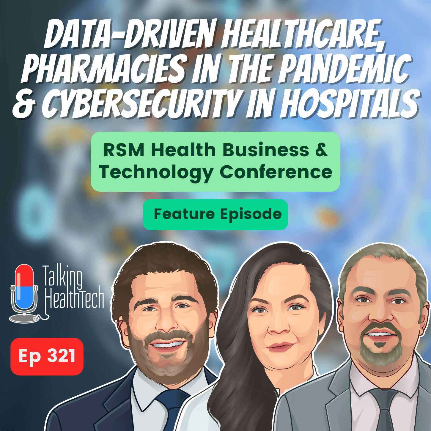 321 - Data-driven healthcare, pharmacies in the pandemic & cybersecurity in hospitals. RSM Health Business & Technology Conference Feature Episode.