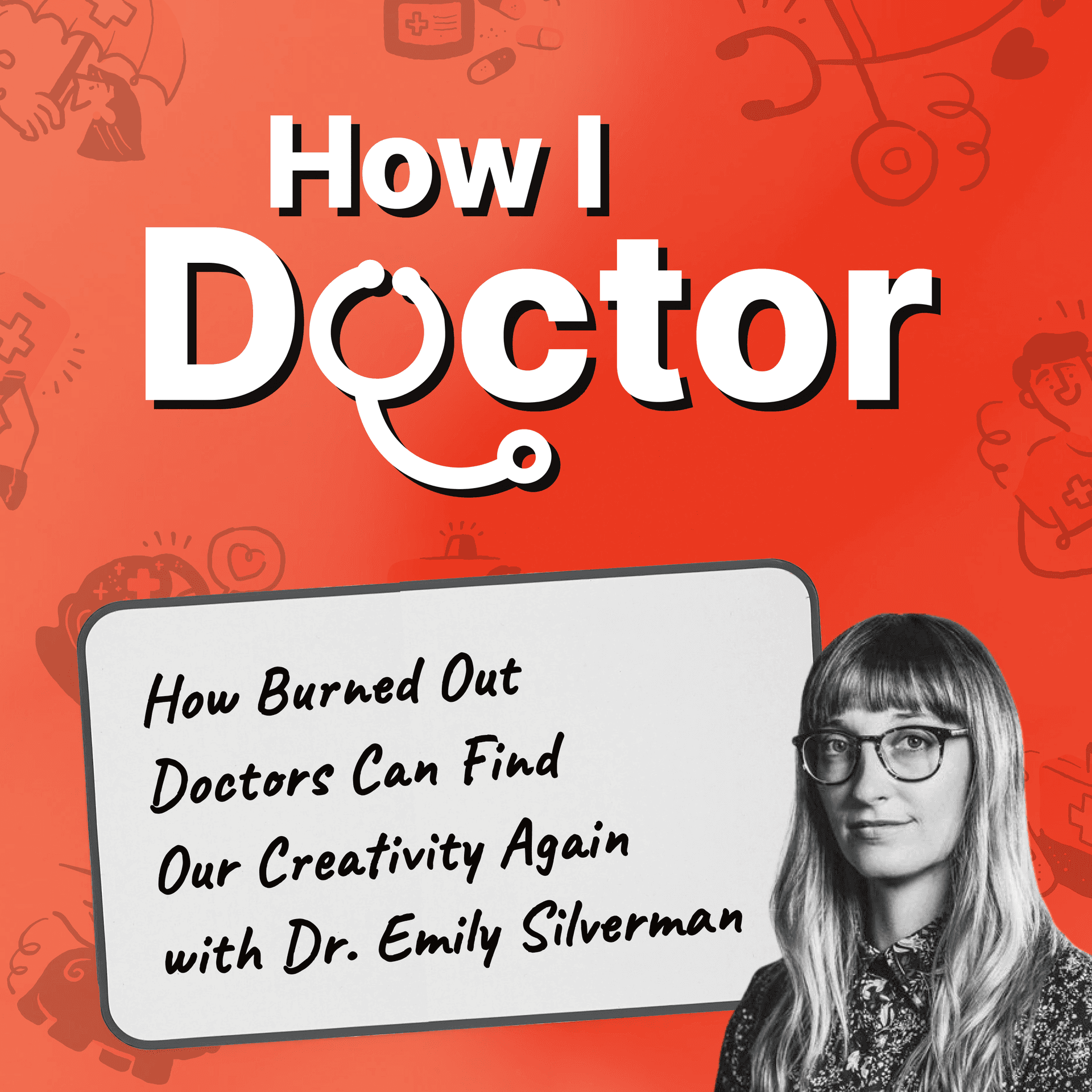 I Made Myself Sick Working Back-to-Back 20-Hour Shifts in Residency. How Burned-Out Doctors Can Find Our Creativity Again with The Nocsturnist’s Dr. Emily Silverman