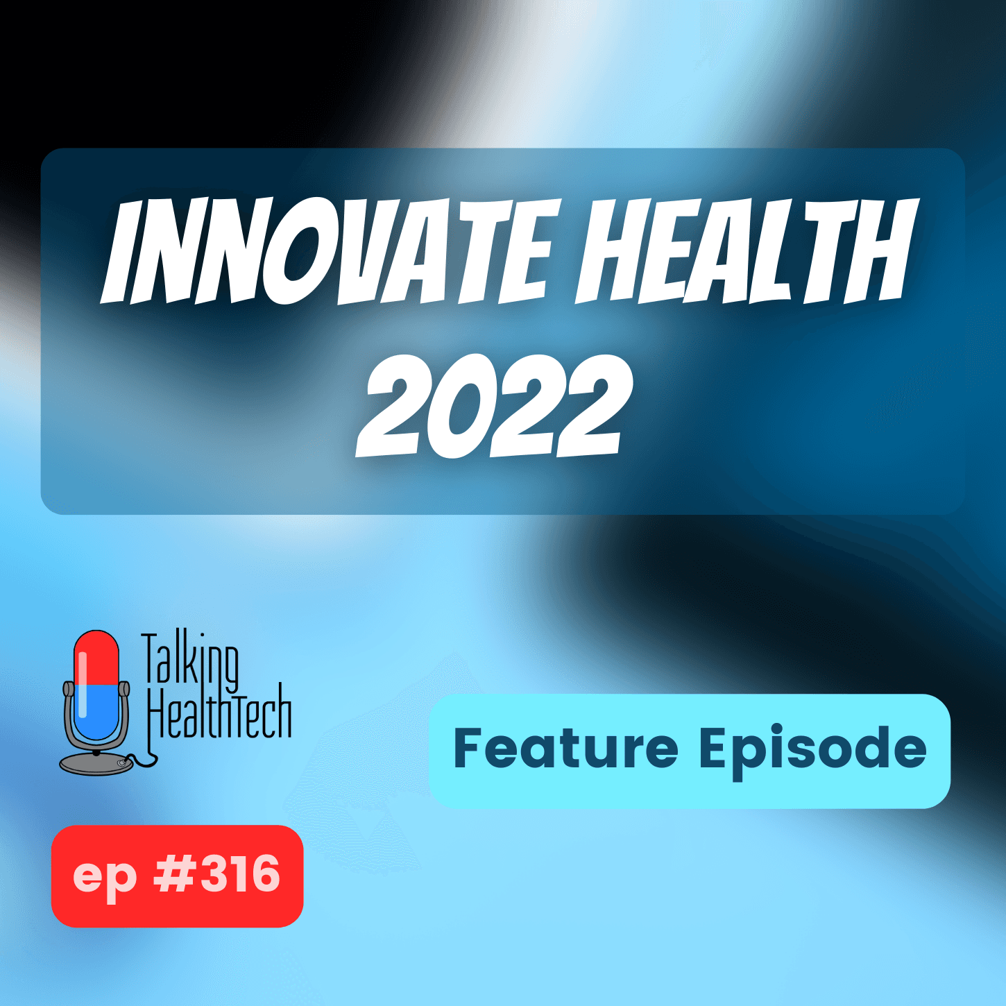 316 - Innovate Health 2022 Feature Episode