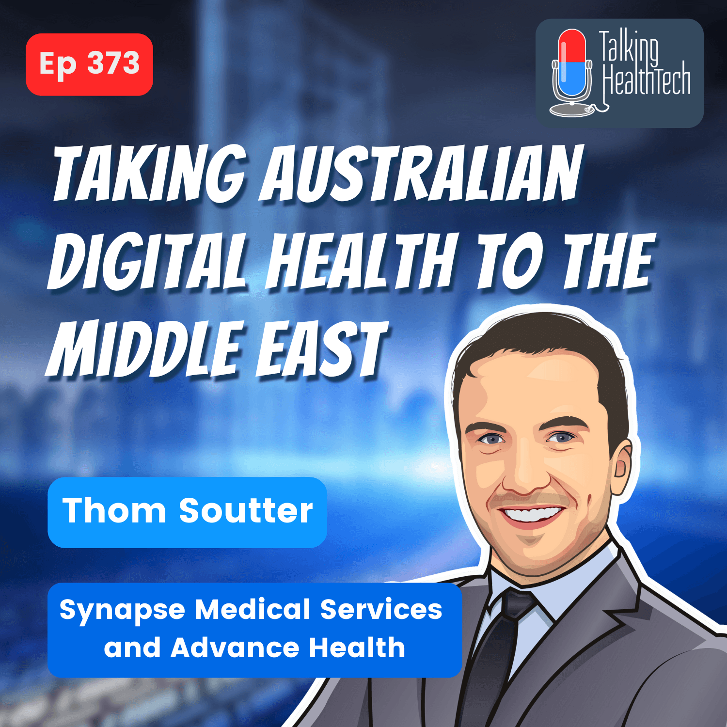 373 - Taking Australian digital health to the Middle East & beyond.  Thom Soutter, Synapse Medical Services & Advance Health