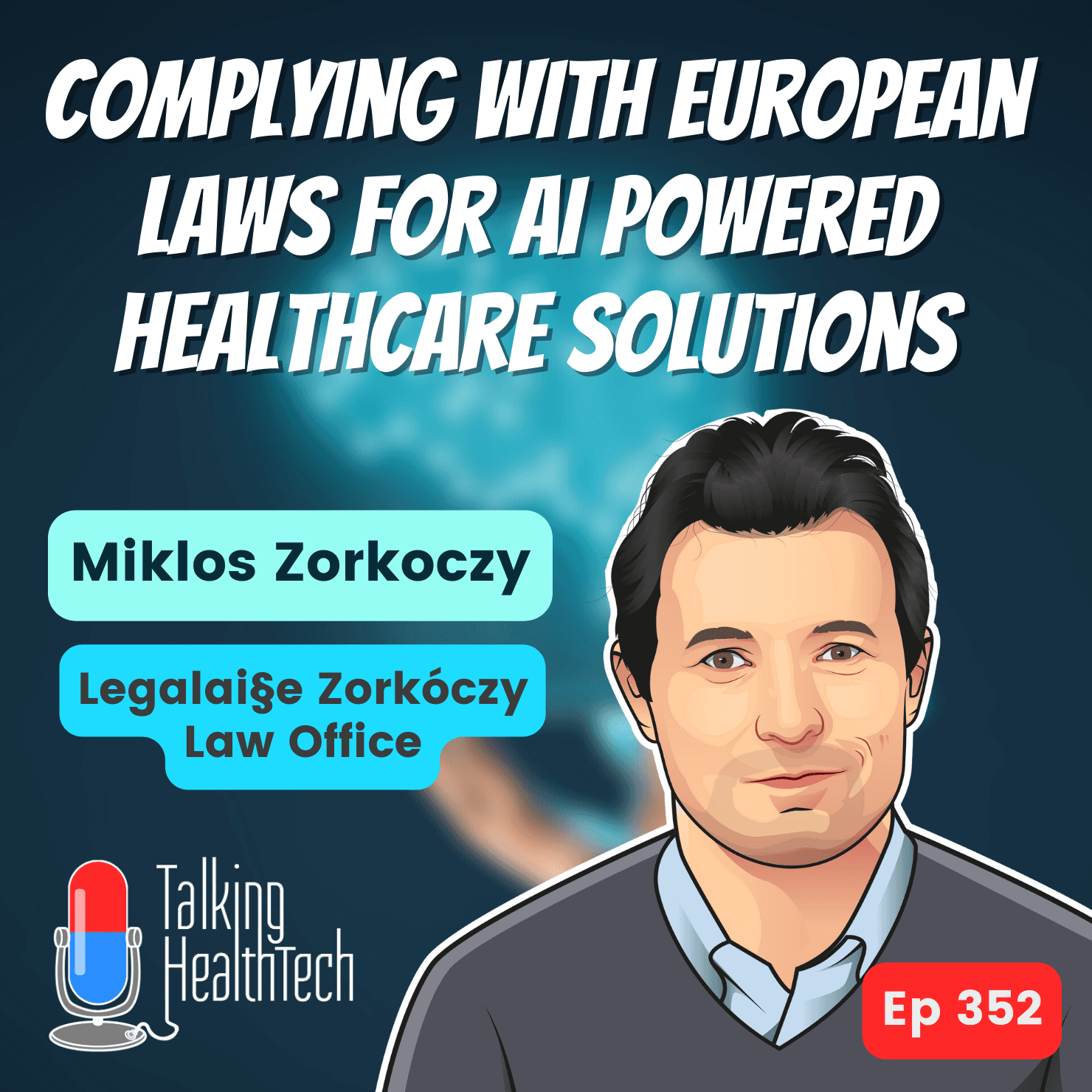 352 - Complying with European laws for AI powered healthcare solutions. Miklos Zorkoczy, Legalai§e Zorkóczy Law Office