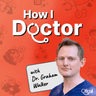 How I Doctor with Dr. Graham Walker