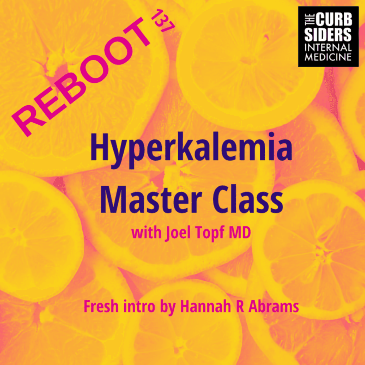 REBOOT #137 Hyperkalemia Master Class with Joel Topf MD