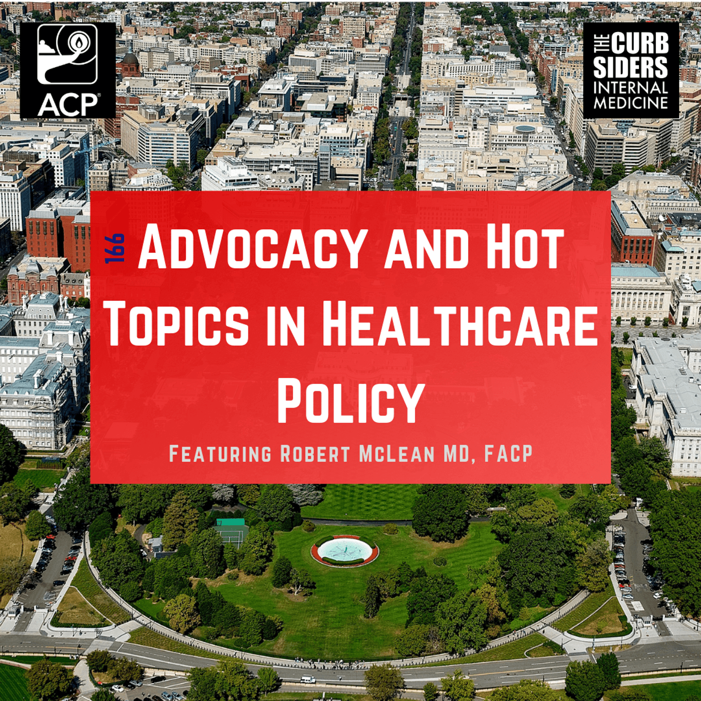 #166 Advocacy and Hot Topics in Healthcare Policy with Robert McLean MD, FACP
