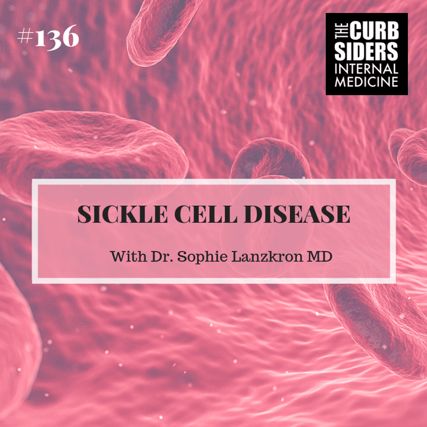 #136 Sickle Cell Disease, Management & Complications