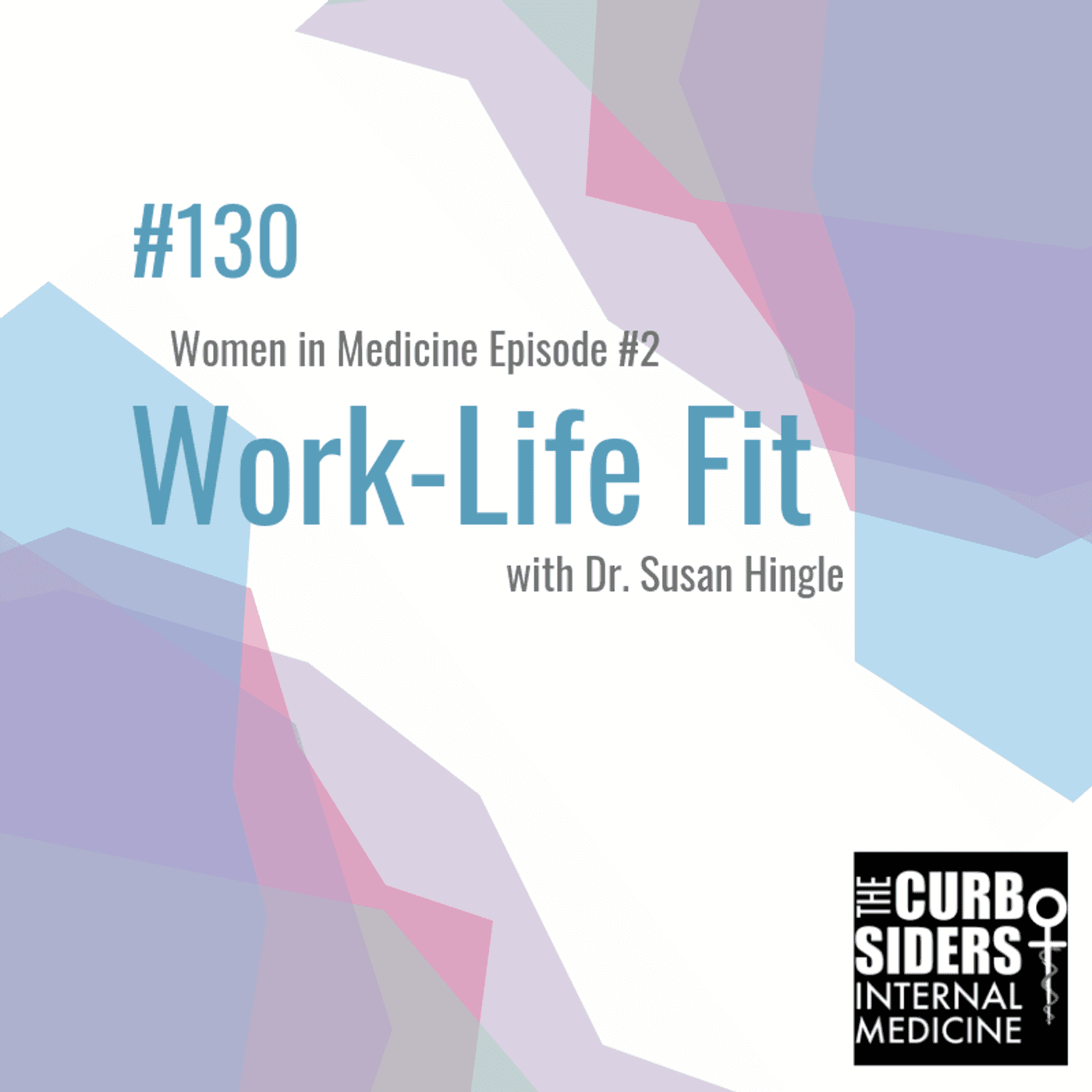 #130 Work-Life Fit: Women In Medicine