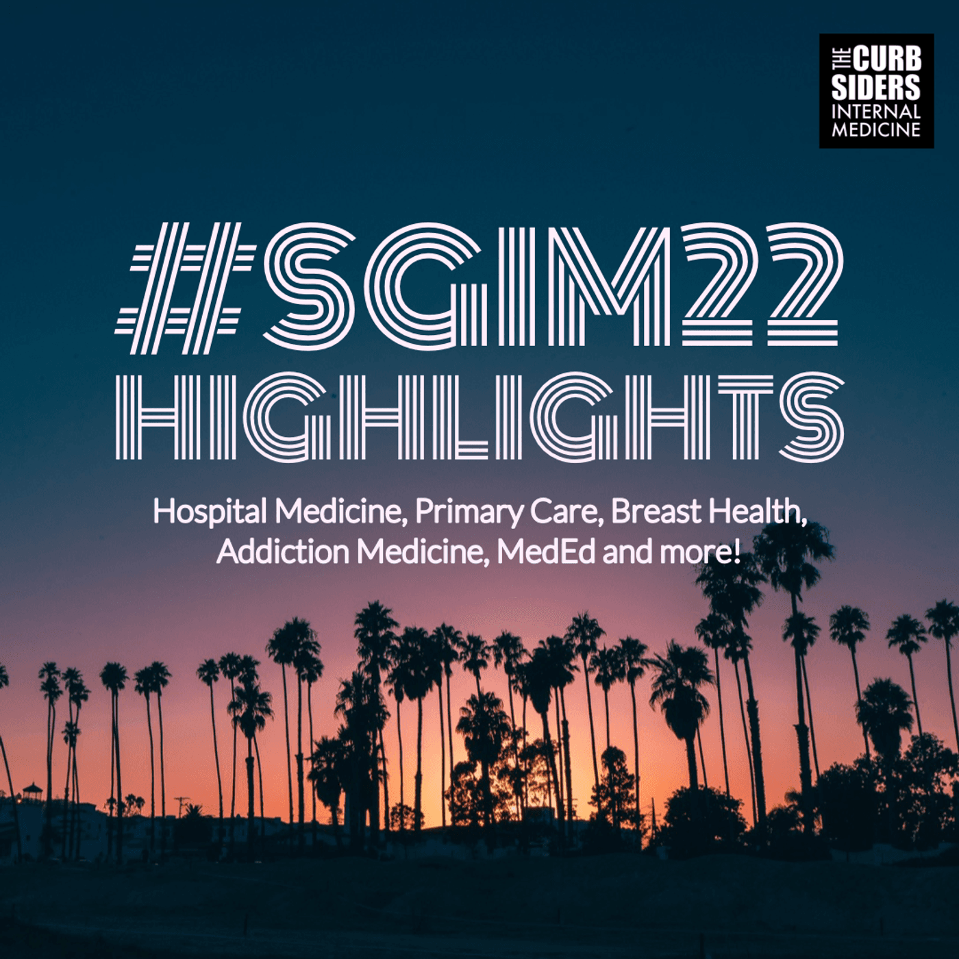 #328 Updates in Hospital Medicine, Primary Care, Breast Health, Sexual Health, Addiction Medicine, Meded and more! Highlights from #SGIM22