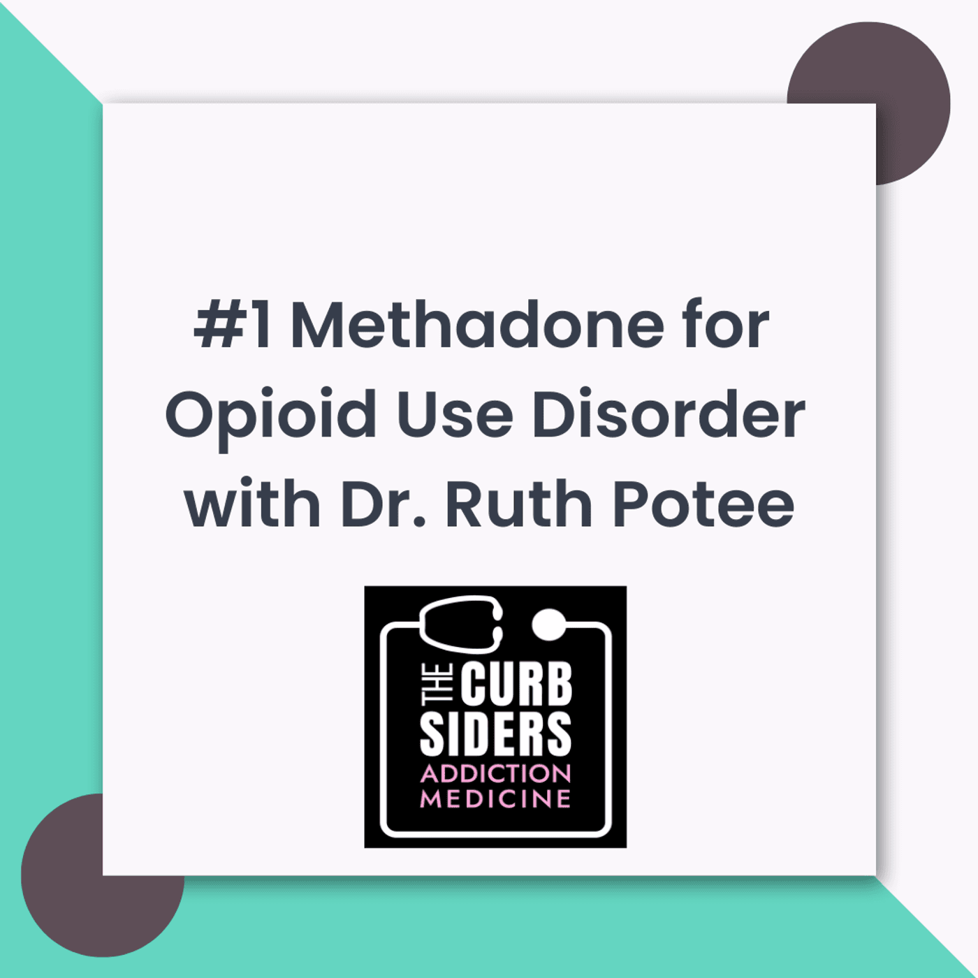 S1 Ep1: #1 Methadone for Opioid Use Disorder - Find Your Rage with Dr. Ruth Potee
