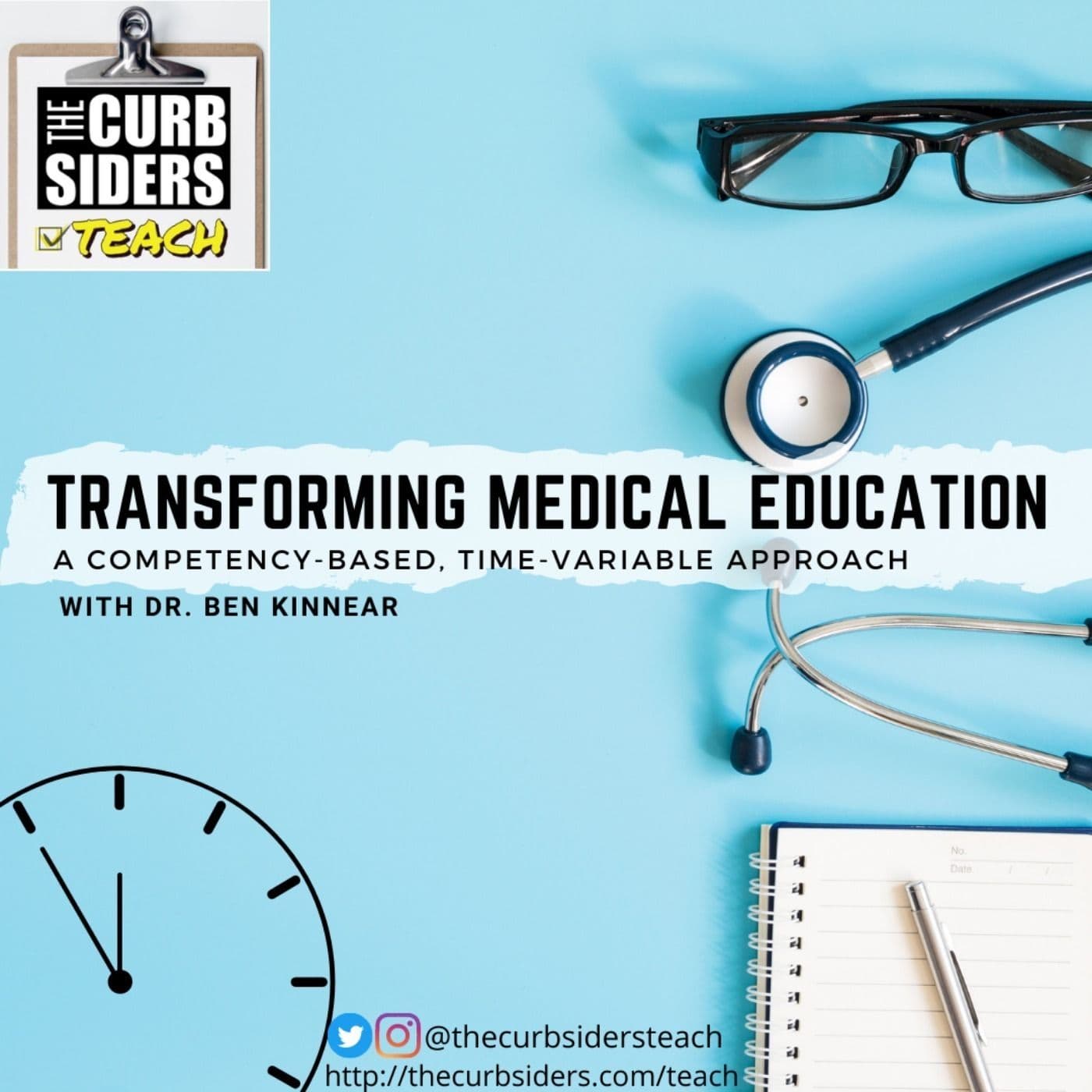 7: #7 Transforming Medical Education: A Competency-Based, Time-Variable Approach with Dr Ben Kinnear