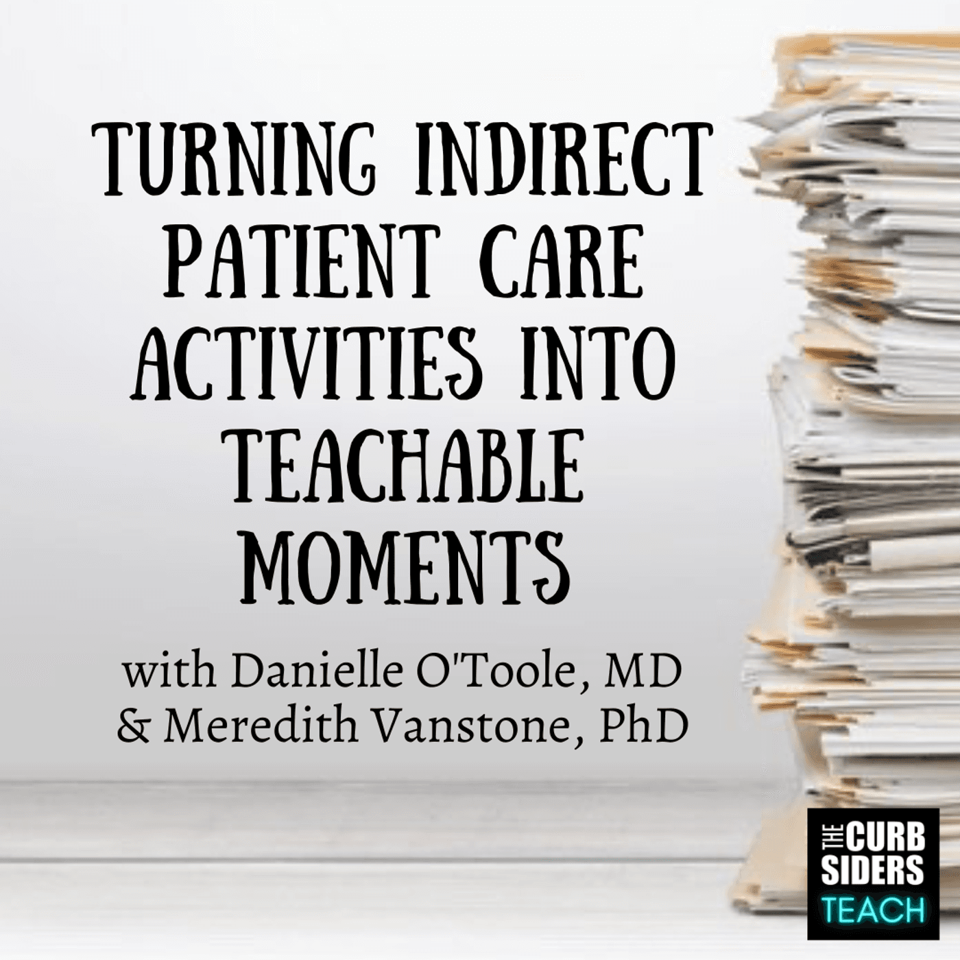 25: #25 Turning Indirect Patient Care Activities into Teachable Moments with Danielle O'Toole, MD and Meredith Vanstone, PhD