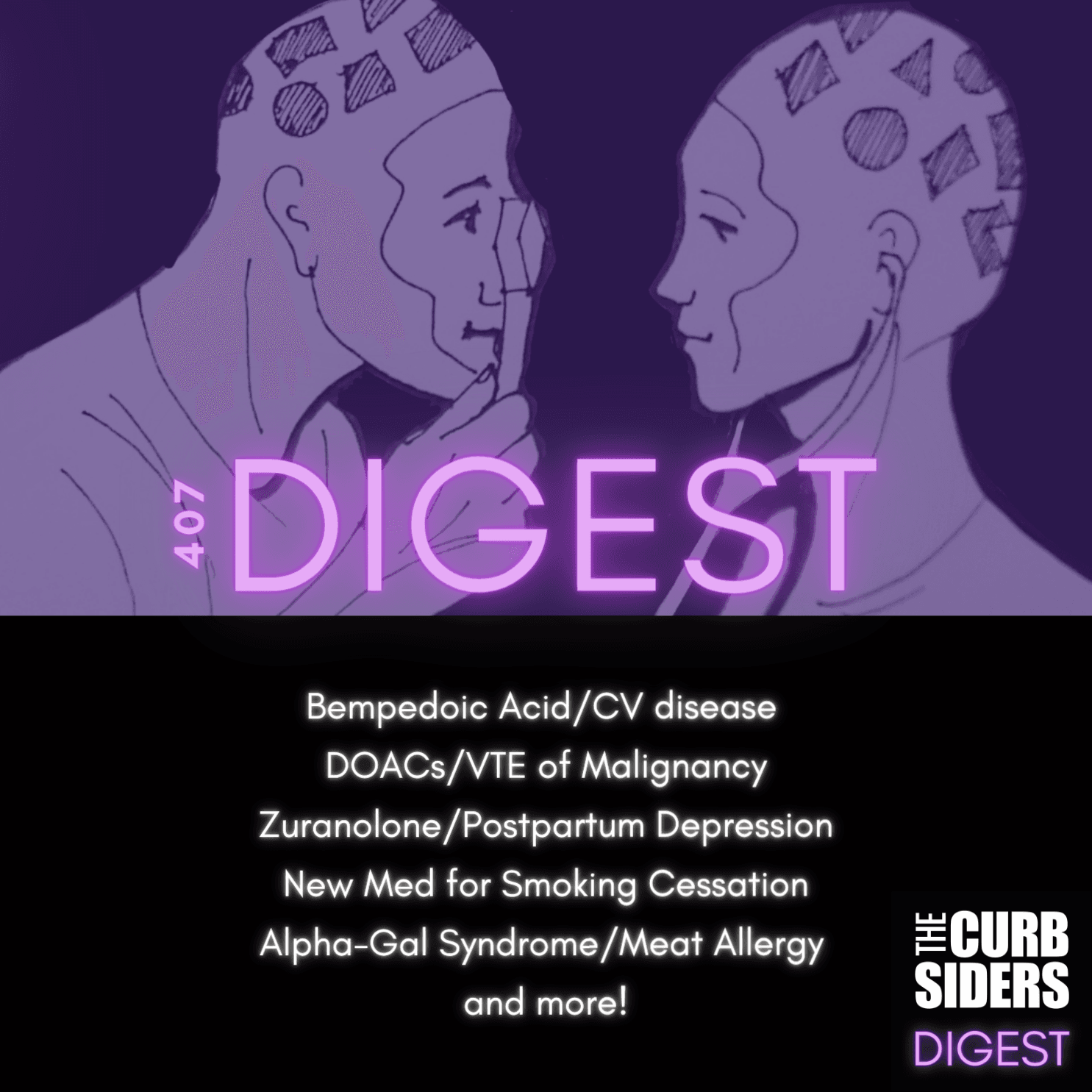 #407 DIGEST: Bempedoic acid and cardiac risk, Alpha-Gal Syndrome, Orforglipron, Zuranolone, DOACs for VTE of Malignancy, mAbs for Dementia, New Med for Smoking Cessation, Kiwis and Constipation 