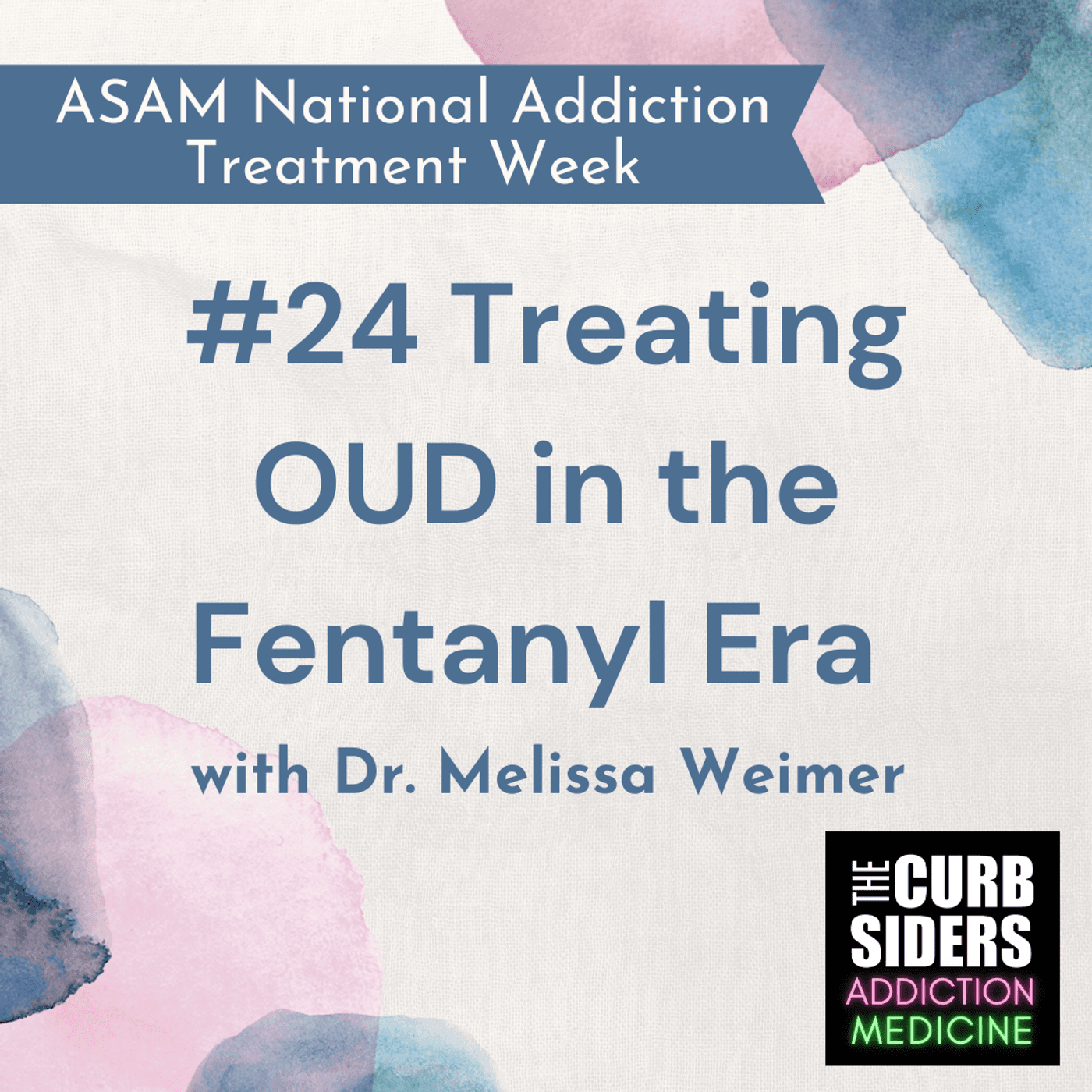 #24 Treating OUD in the Fentanyl Era:  ASAM Treatment Week with Dr. Melissa Weimer
