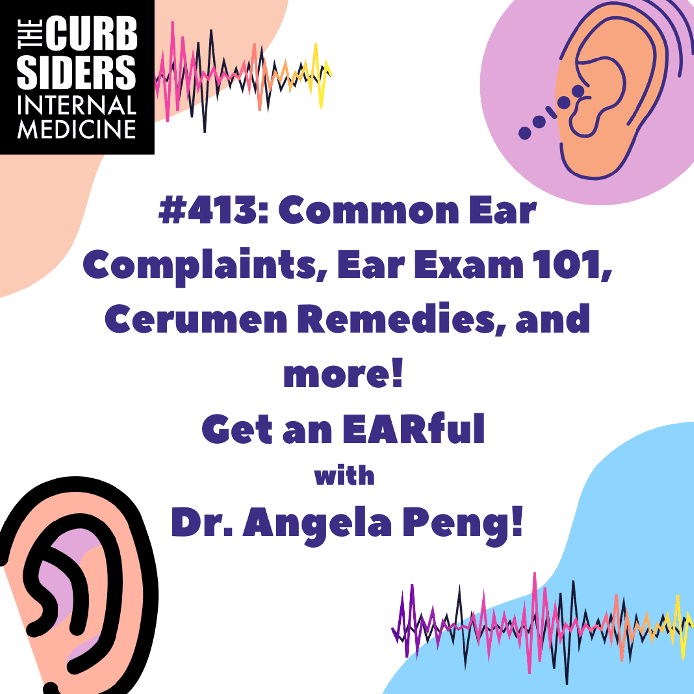 #413: Common Ear Complaints, Ear Exam 101, Cerumen Remedies, and more!  Get an EARful with Dr. Angela Peng!