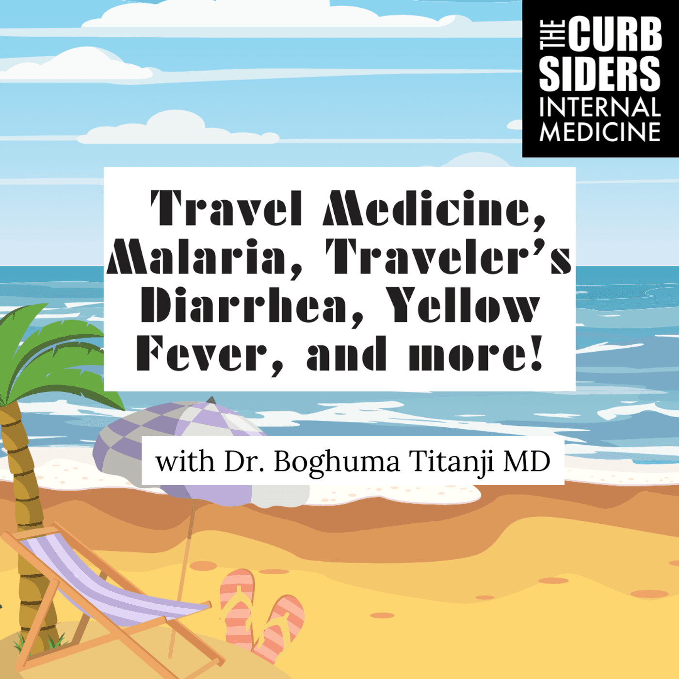 #449 Travel Medicine, Malaria, Traveler’s Diarrhea, Yellow Fever, and more!  with Dr. Boghuma Titanji