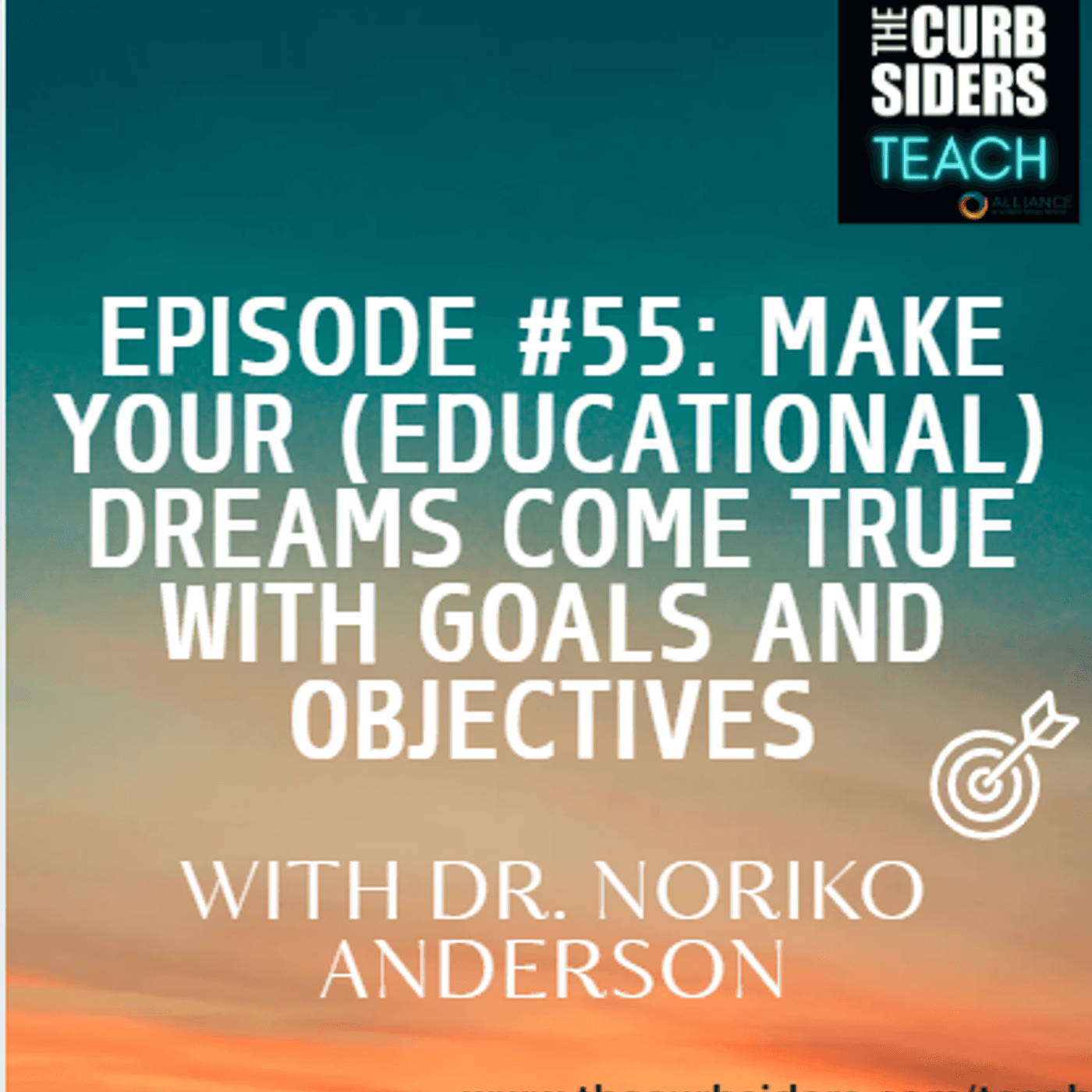#55 Make your (Educational) Dreams Come True with Goals and Objectives With Dr. Noriko Anderson