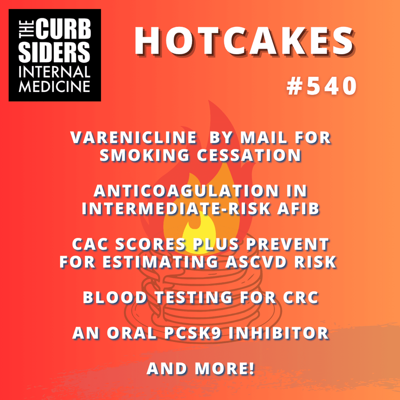 #540 Hotcakes: Varenicline by mail for smoking cessation, anticoagulation for intermediate risk AF, CAC score plus PREVENT, blood testing for CRC, oral PCSK9 inhibitors, and more