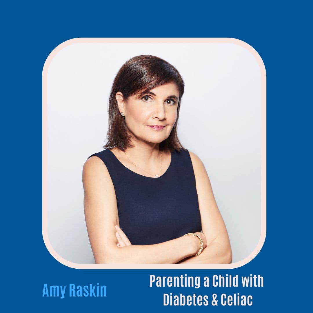 #56 Navigating Dual Diagnoses: Amy Raskin Shares Parenting Strategies for Diabetes and Celiac