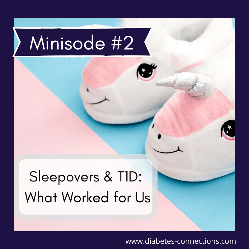 Minisode #2: Sleepovers & Type 1 Diabetes - What Worked For Us