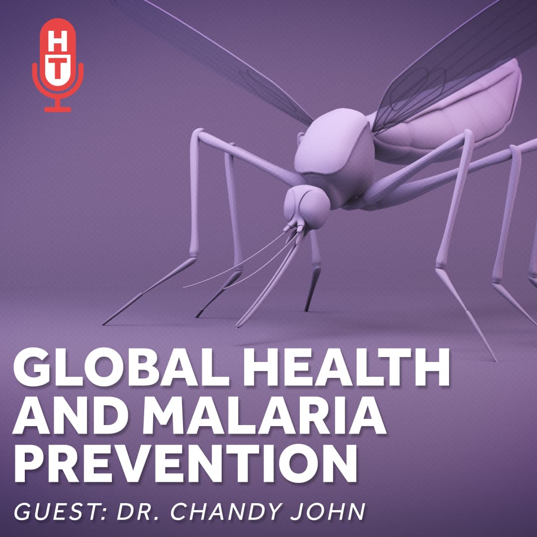 Global Health and Malaria with Dr. Chandy John