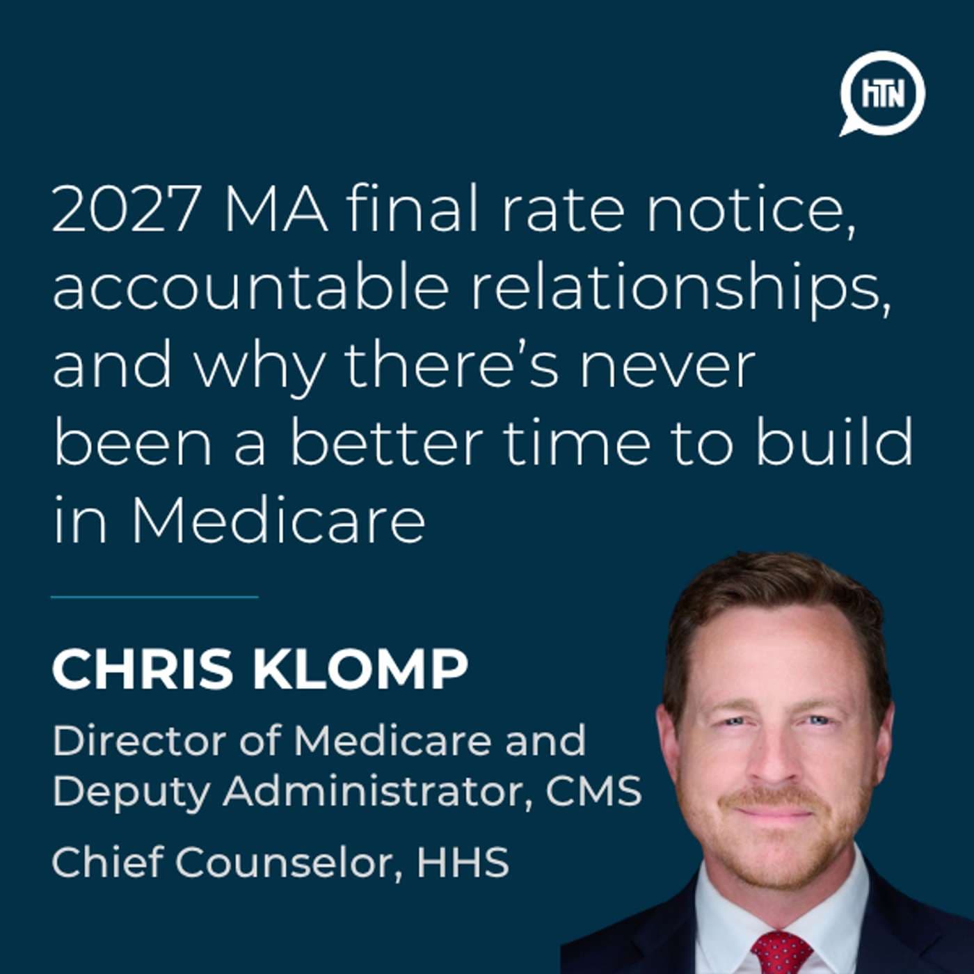 Chris Klomp on the 2027 MA final rate notice, accountable relationships, and why there’s never been a better time to build in Medicare