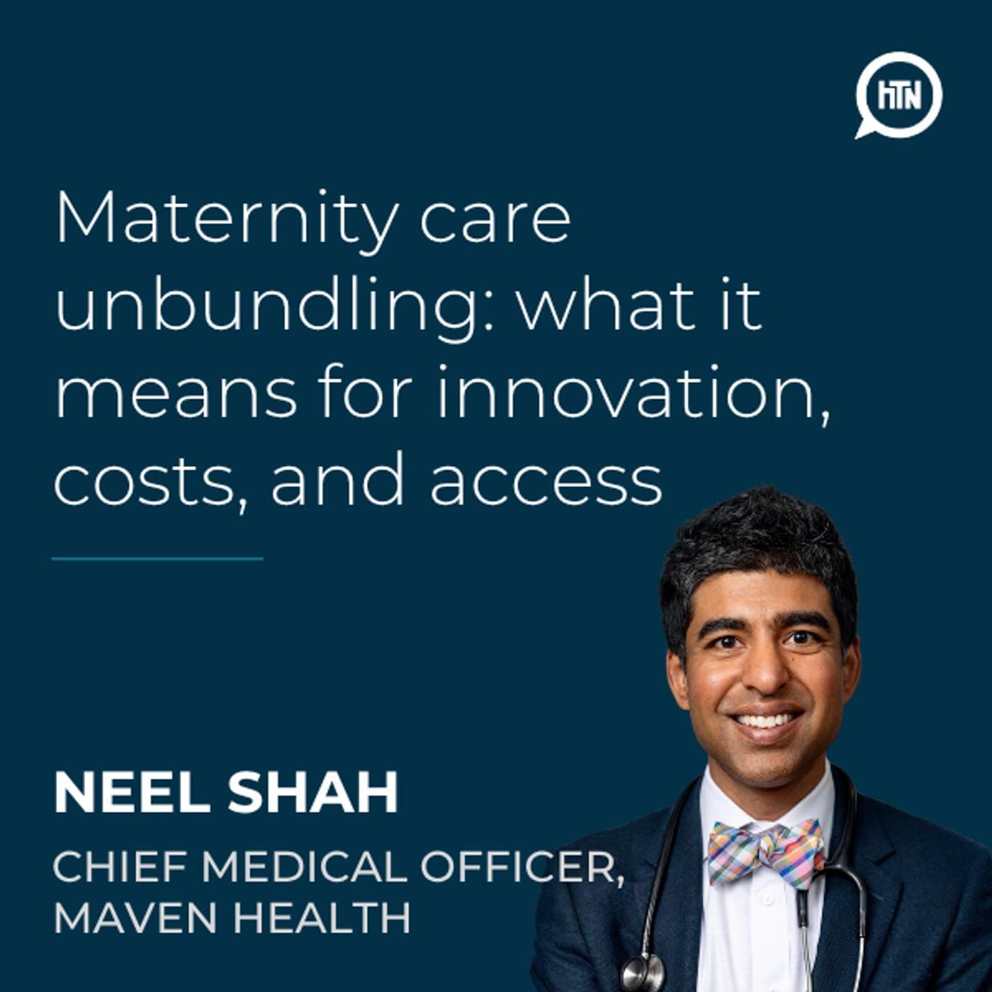 Maternity care unbundling: why the global payment bundle is ending and what it means for innovation, costs, and access | Neel Shah (Maven Clinic)
