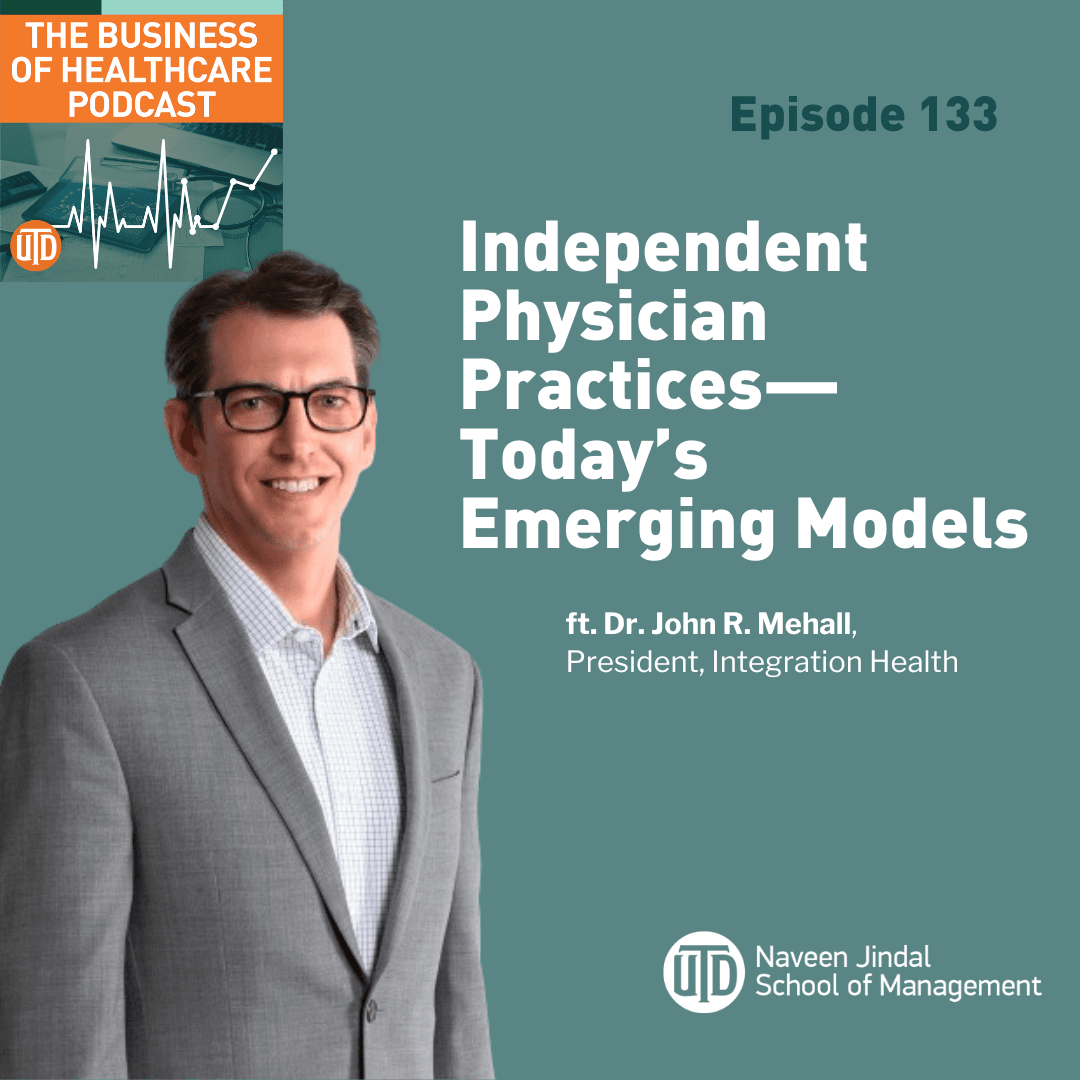 The Business of Healthcare Podcast, Episode 133 Independent Physician Practices—Today's Emerging Models