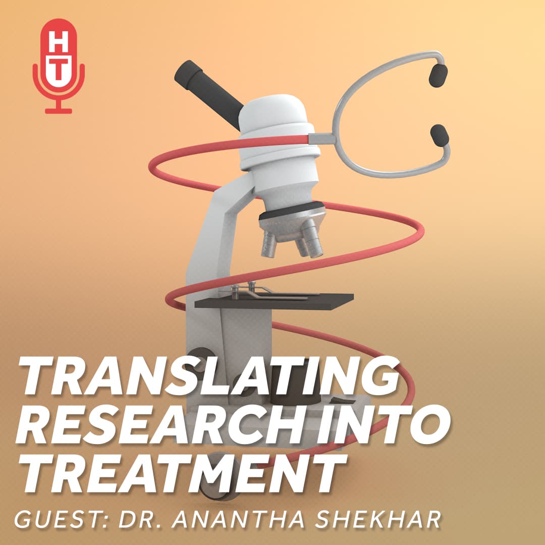 Dr. Anantha Shekhar and Translating Research into Treatments