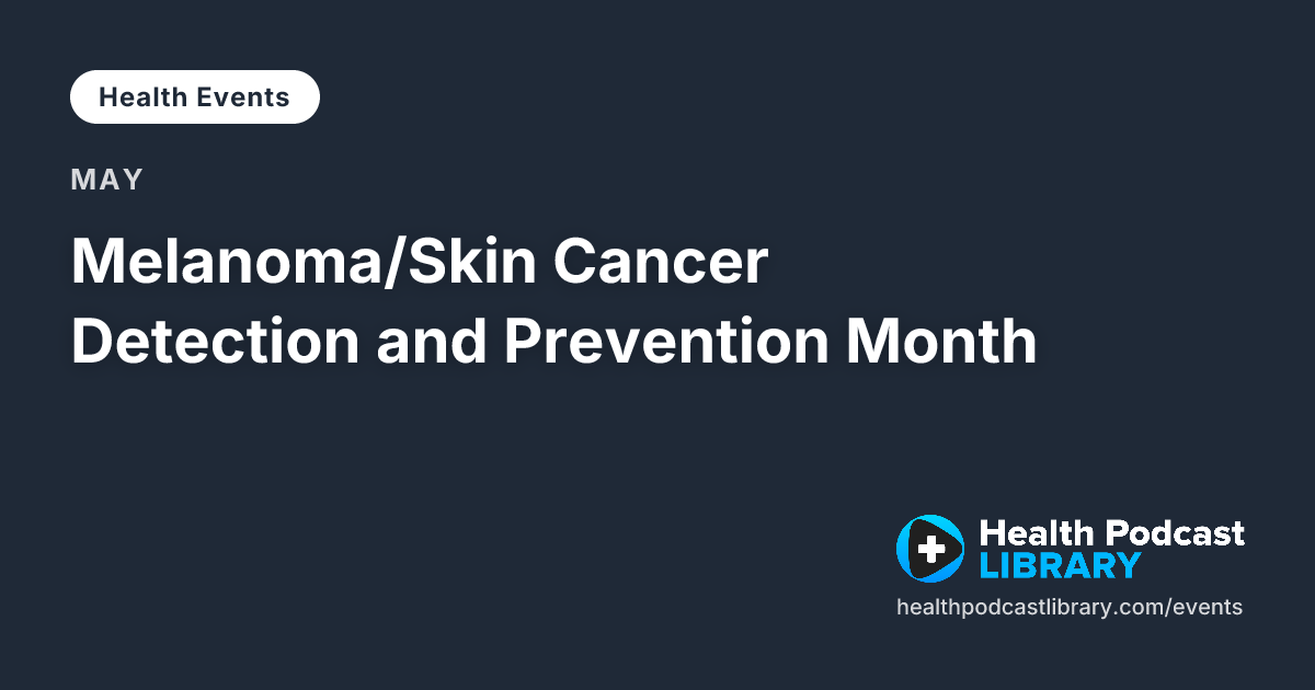 Melanoma/Skin Cancer Detection and Prevention Month